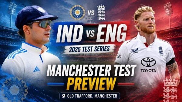 IND vs ENG Manchester Test 2025 PREVIEW