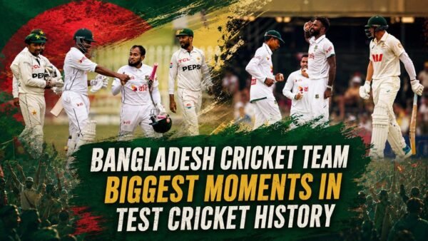 Bangladesh Cricket Team Biggest Moments in Test Cricket (Top 10)