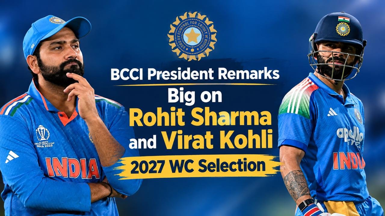 BCCI president remarks on Virat kohli and Rohit Sharma World Cup 2027 selection